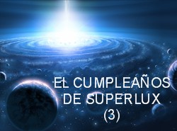 EL CUMPLEAOS DE SUPERLUX (3)
